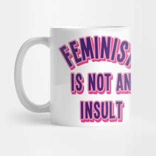 Feminist Is Not An Insult Mug